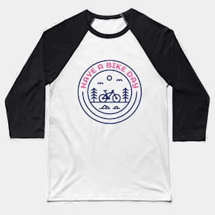 Have a Bike Day Baseball T-Shirt